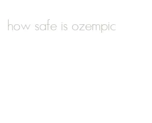 how safe is ozempic