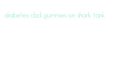 diabetes cbd gummies on shark tank
