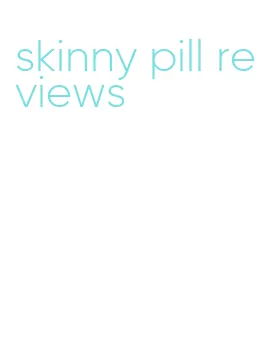 skinny pill reviews