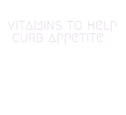 vitamins to help curb appetite