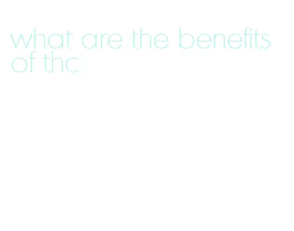 what are the benefits of thc
