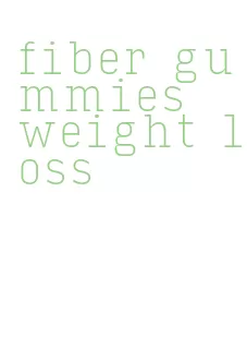fiber gummies weight loss
