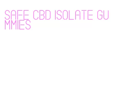 safe cbd isolate gummies