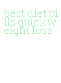 best diet pills quick weight loss
