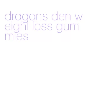dragons den weight loss gummies