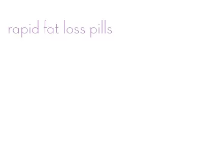rapid fat loss pills