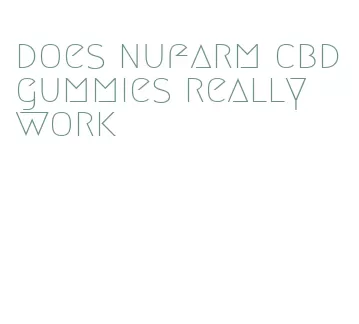 does nufarm cbd gummies really work