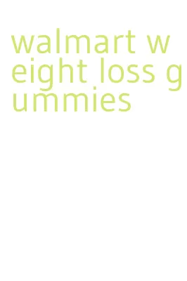 walmart weight loss gummies