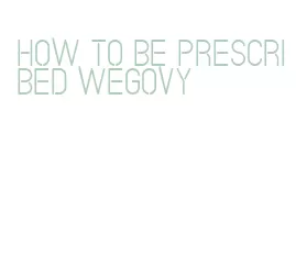 how to be prescribed wegovy