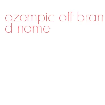 ozempic off brand name