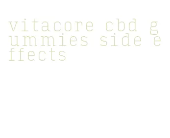 vitacore cbd gummies side effects