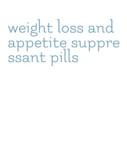 weight loss and appetite suppressant pills