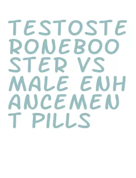 testosteronebooster vs male enhancement pills