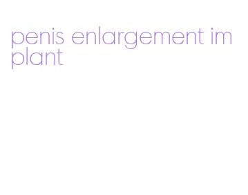 penis enlargement implant