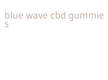 blue wave cbd gummies