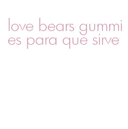 love bears gummies para que sirve