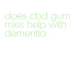 does cbd gummies help with dementia
