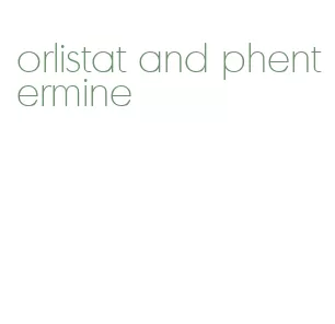 orlistat and phentermine