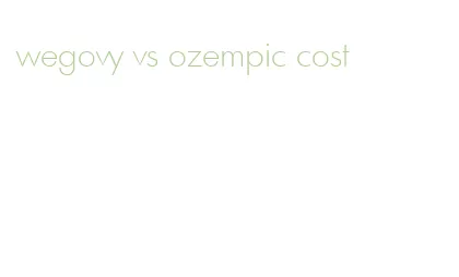 wegovy vs ozempic cost