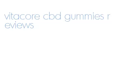 vitacore cbd gummies reviews