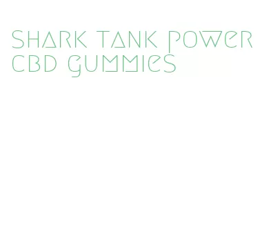 shark tank power cbd gummies