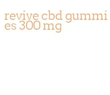 revive cbd gummies 300 mg