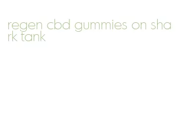 regen cbd gummies on shark tank