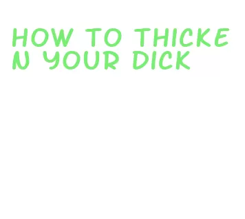 how to thicken your dick