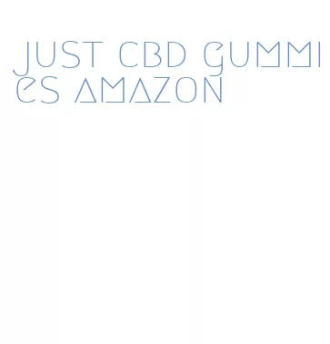 just cbd gummies amazon