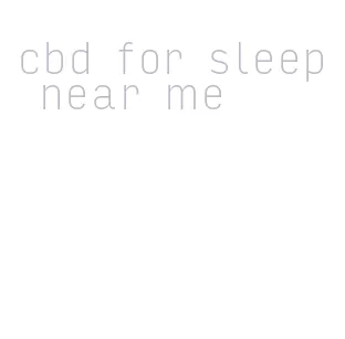 cbd for sleep near me