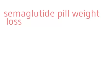 semaglutide pill weight loss