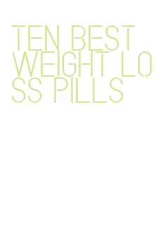 ten best weight loss pills