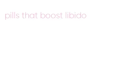 pills that boost libido