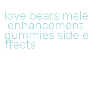 love bears male enhancement gummies side effects