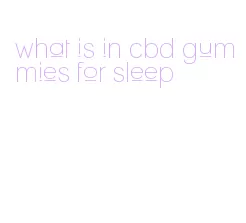 what is in cbd gummies for sleep