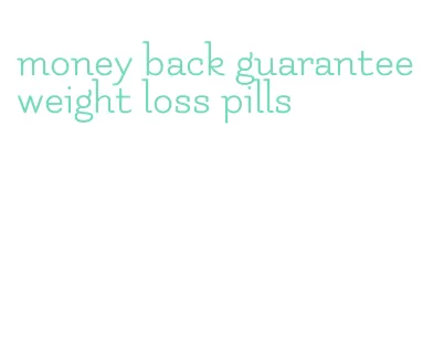 money back guarantee weight loss pills