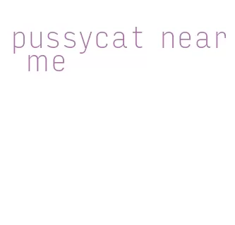 pussycat near me