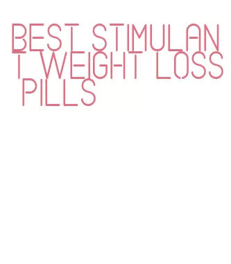 best stimulant weight loss pills