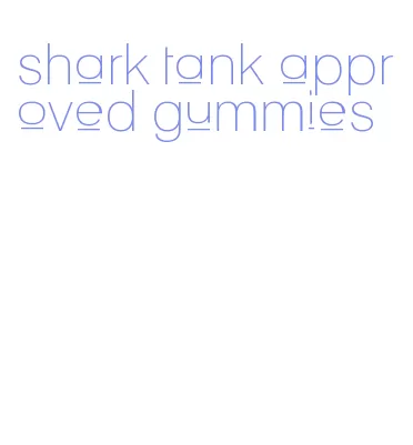shark tank approved gummies