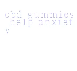 cbd gummies help anxiety