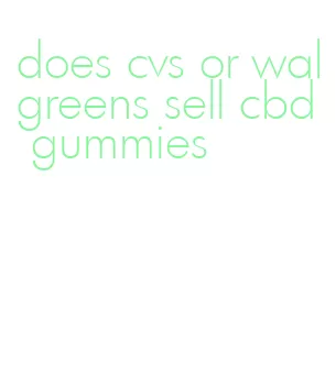 does cvs or walgreens sell cbd gummies