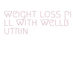 weight loss pill with wellbutrin