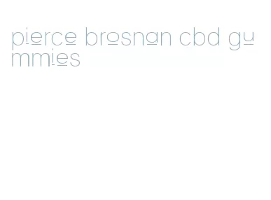 pierce brosnan cbd gummies