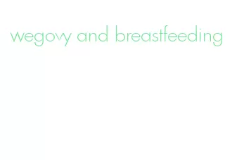 wegovy and breastfeeding