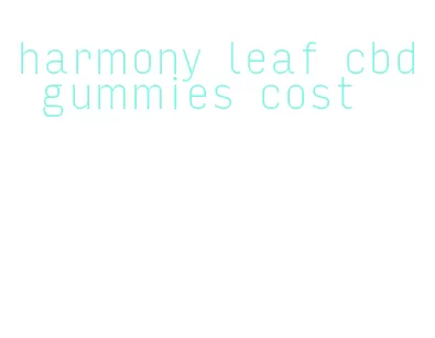 harmony leaf cbd gummies cost