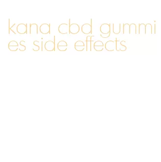 kana cbd gummies side effects