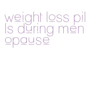 weight loss pills during menopause