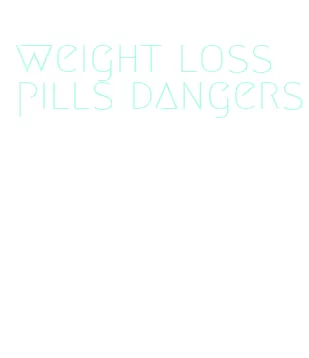 weight loss pills dangers