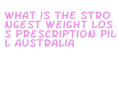what is the strongest weight loss prescription pill australia