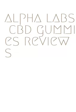 alpha labs cbd gummies reviews